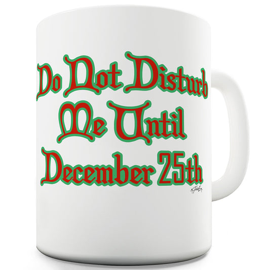 Do Not Disturb Me Until December 25th Funny Coffee Mug