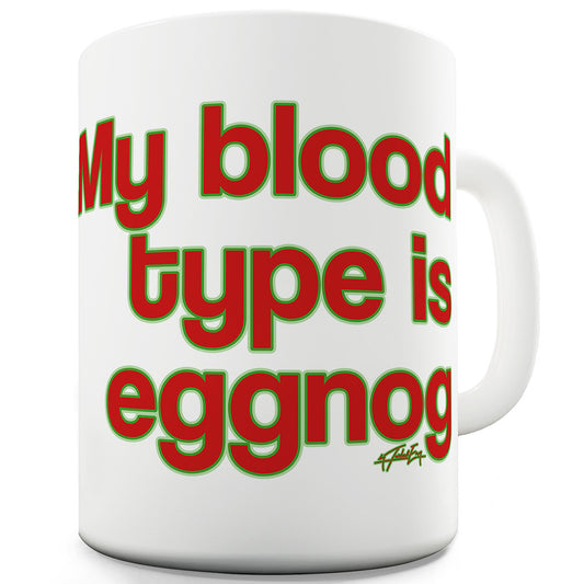 My Blood Type Is Eggnog Ceramic Novelty Gift Mug