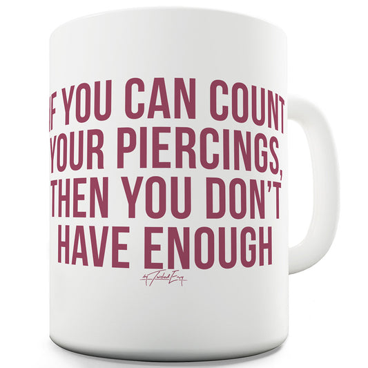 If You Can Count Your Piercings Funny Mugs For Friends