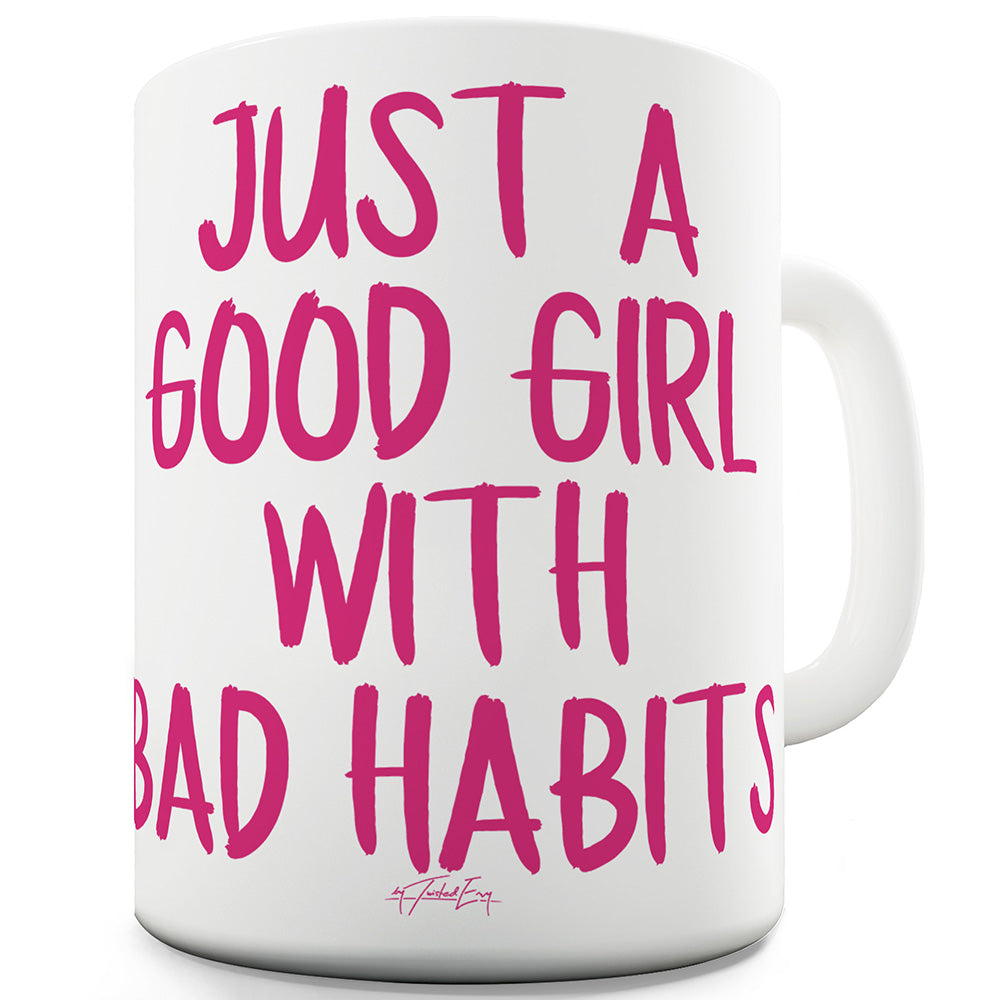 Just A Good Girl With Bad Habits Ceramic Mug