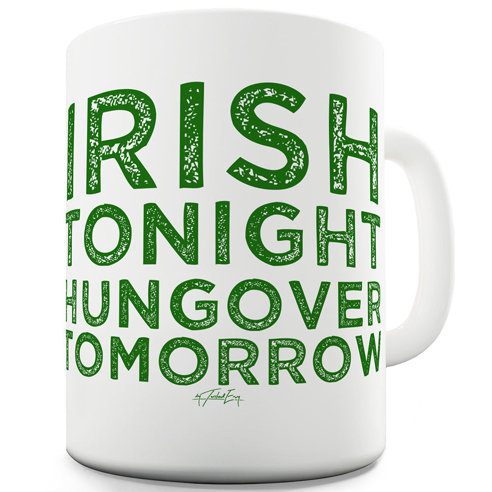 Irish Tonight Hungover Tomorrow Funny Novelty Mug Cup