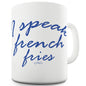 I Speak French Fries Ceramic Novelty Mug