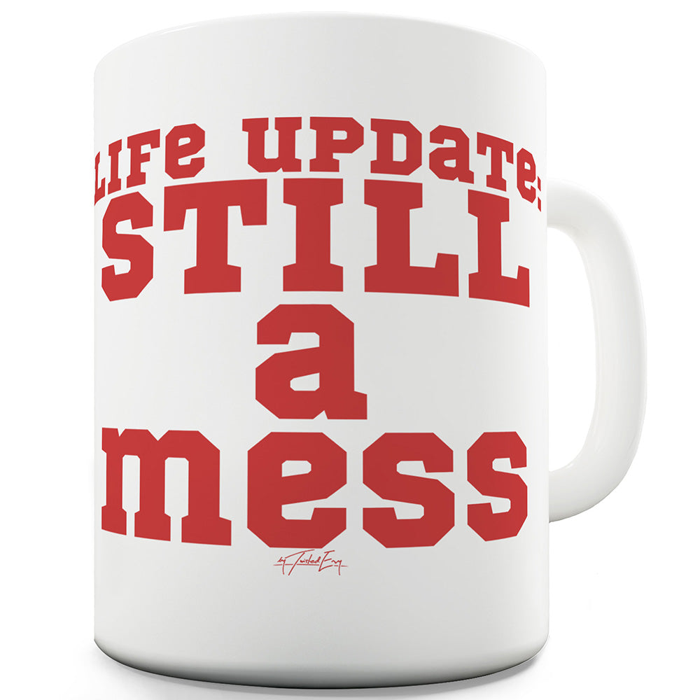 Still A Mess Ceramic Novelty Gift Mug