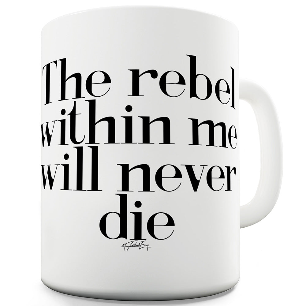 The Rebel Within Me Funny Mugs For Friends