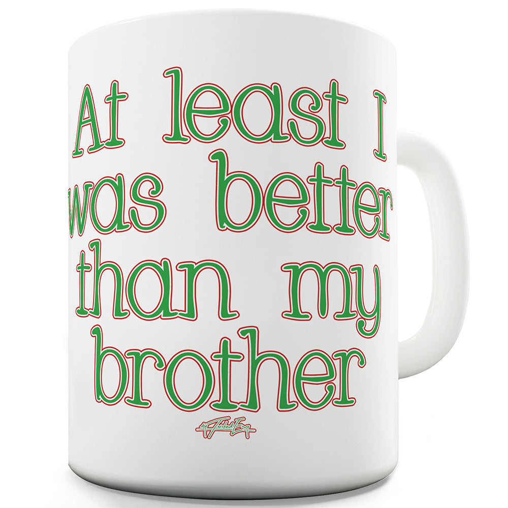 Better Than My Brother Ceramic Mug