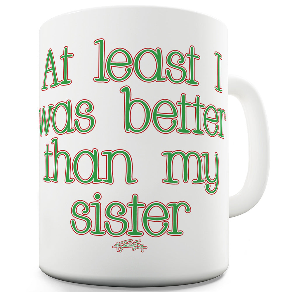 Better Than My Sister Funny Coffee Mug
