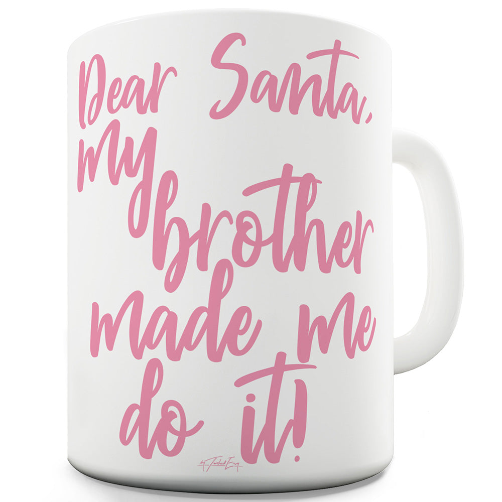 Dear Santa My Brother Made Me Ceramic Mug Slogan Funny Cup