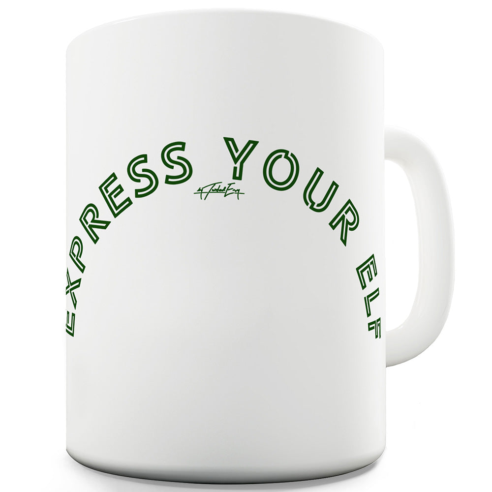 Express Your Elf Ceramic Mug Slogan Funny Cup
