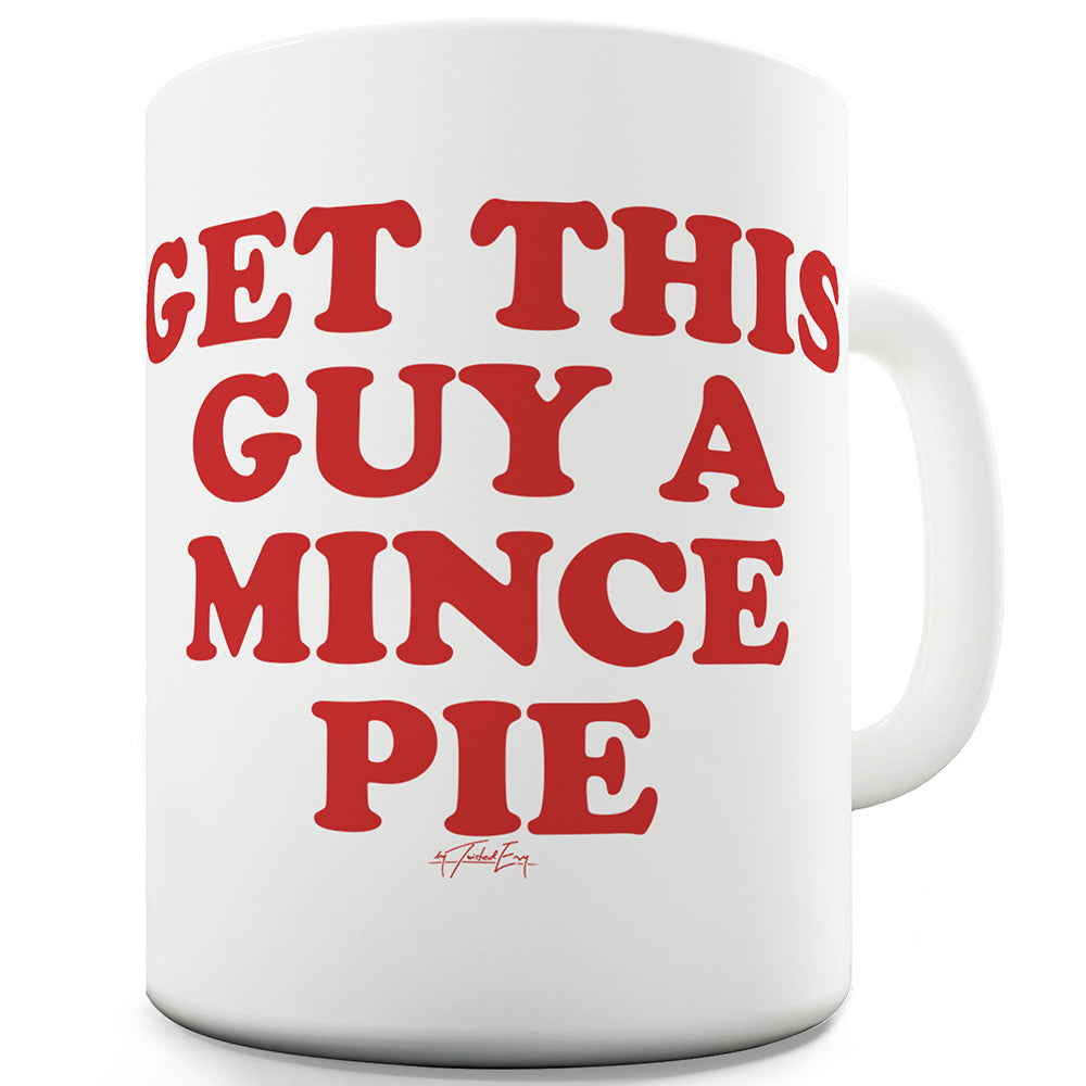 Get This Guy A Mince Pie Funny Novelty Mug Cup