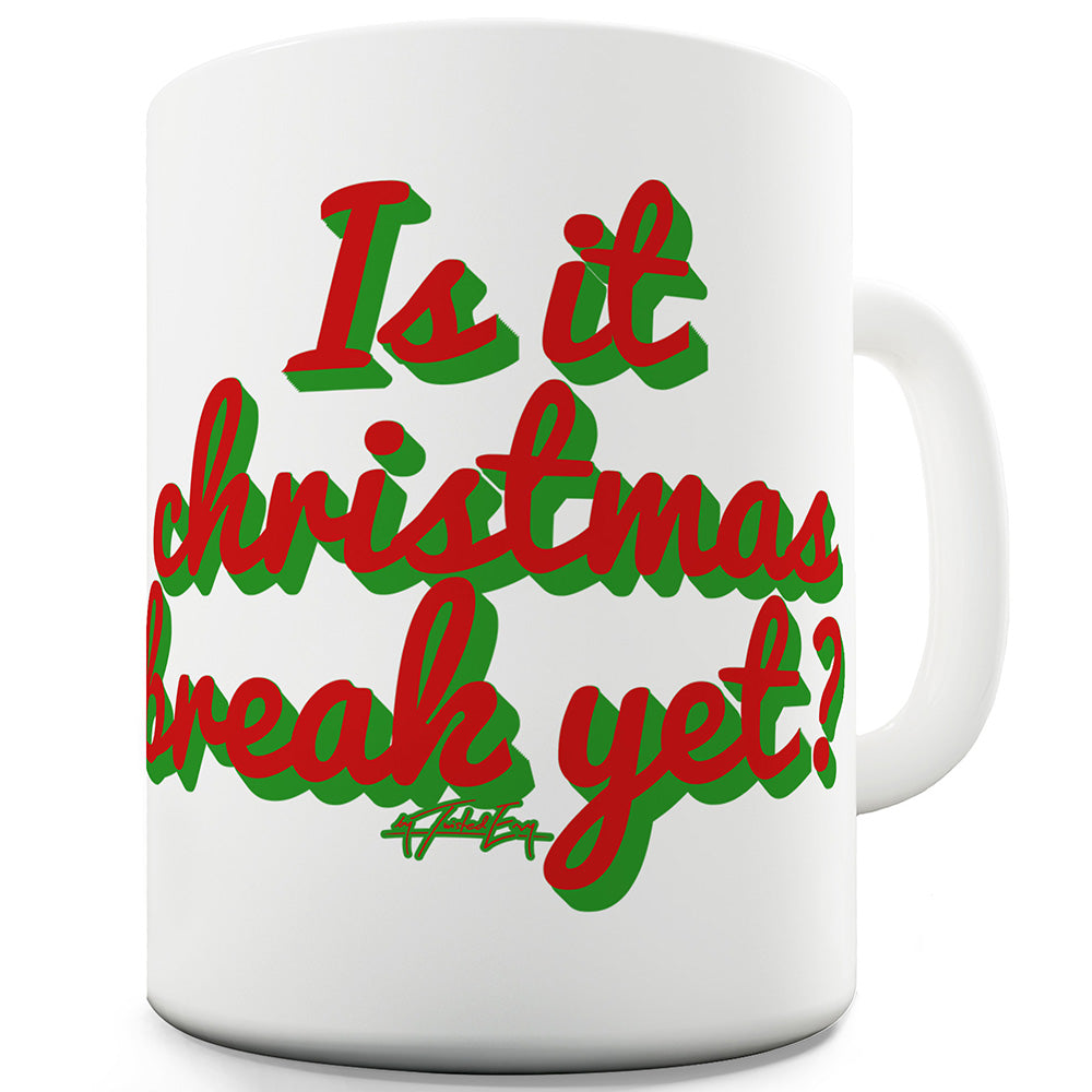 Is It Christmas Break Yet Funny Mug