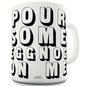 Pour Some Eggnog On Me Ceramic Funny Mug