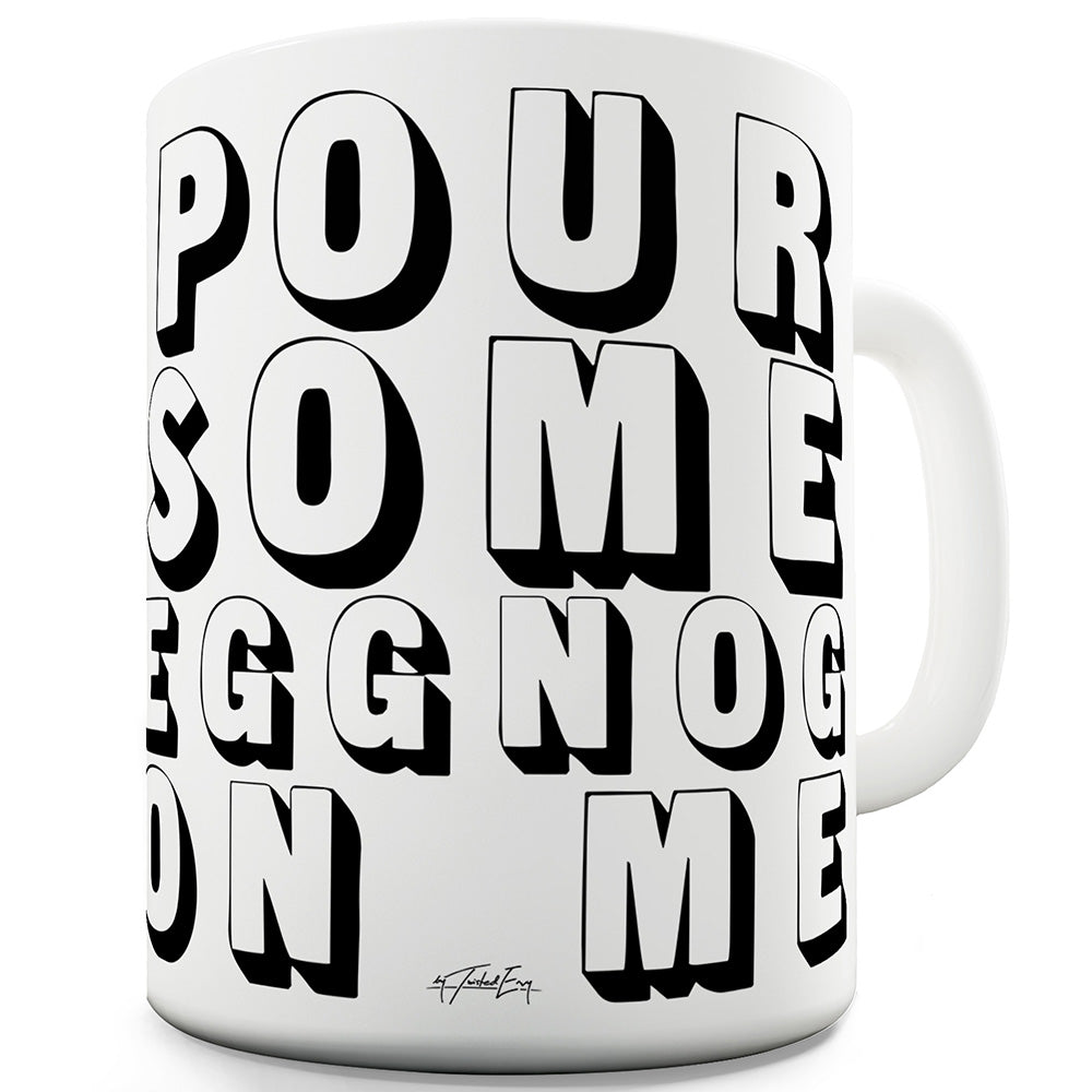 Pour Some Eggnog On Me Ceramic Funny Mug