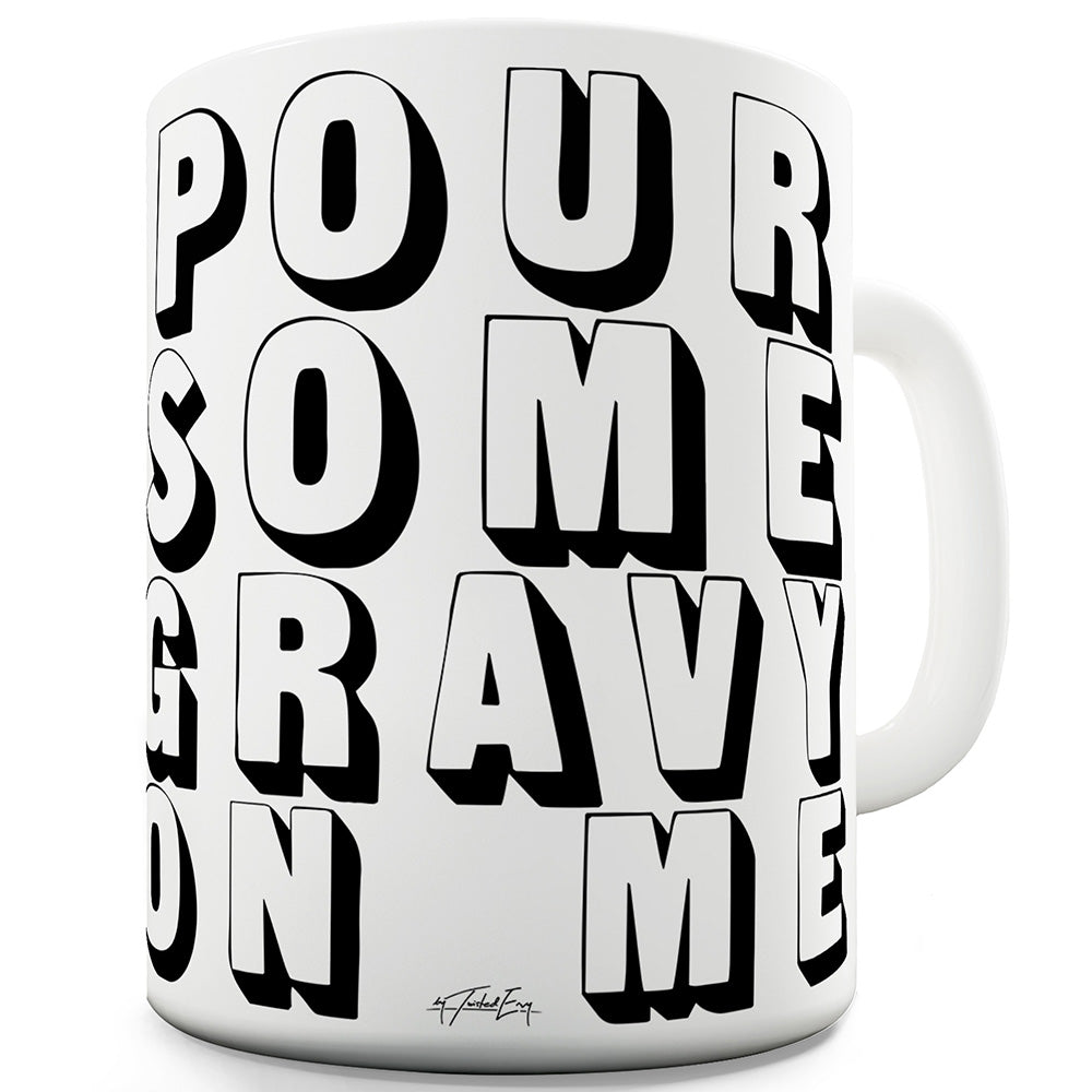 Pour Some Gravy On Me Funny Coffee Mug
