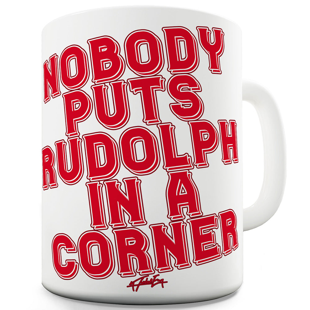 Nobody Puts Rudolph In A Corner Funny Novelty Mug Cup