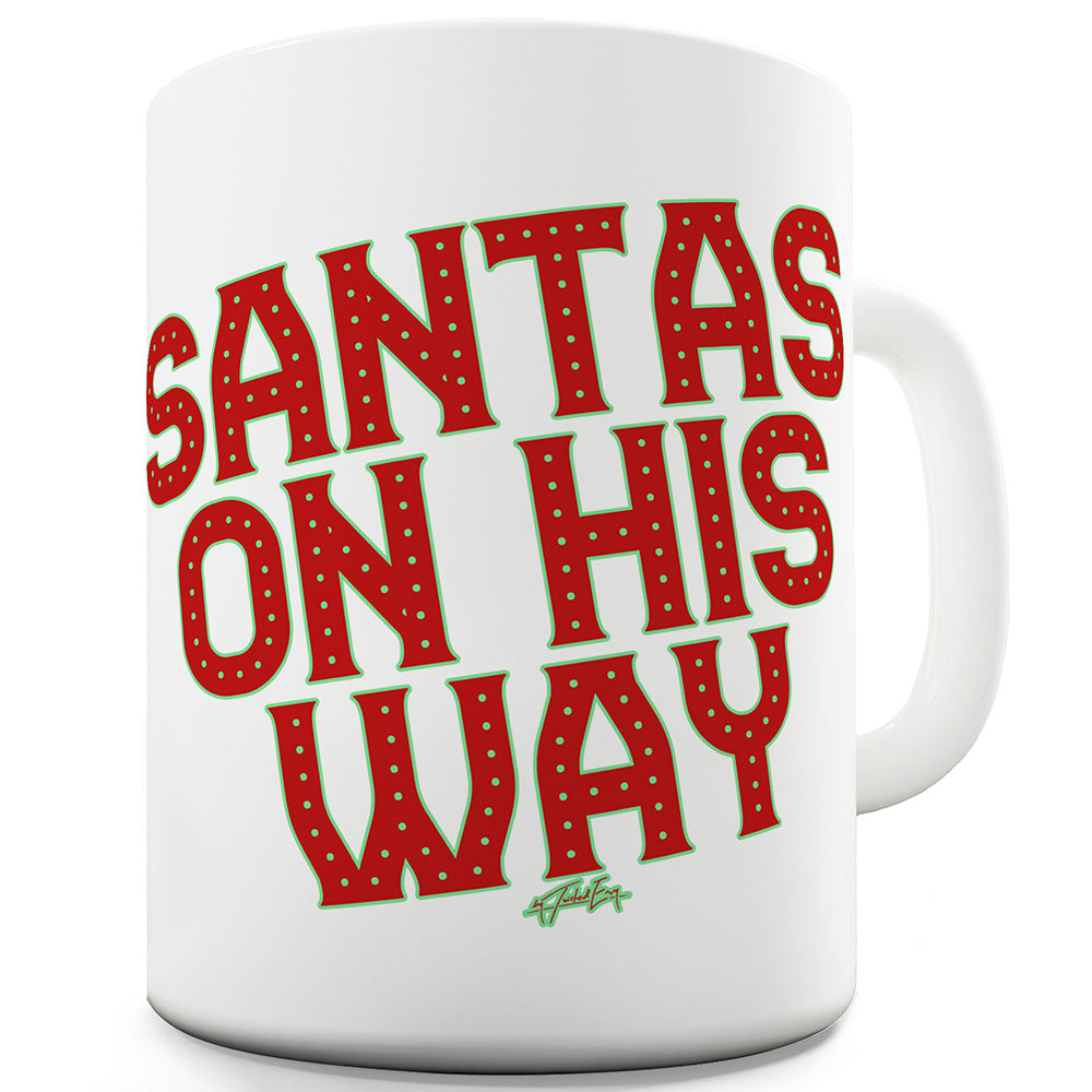 Santa's On His Way Ceramic Mug Slogan Funny Cup
