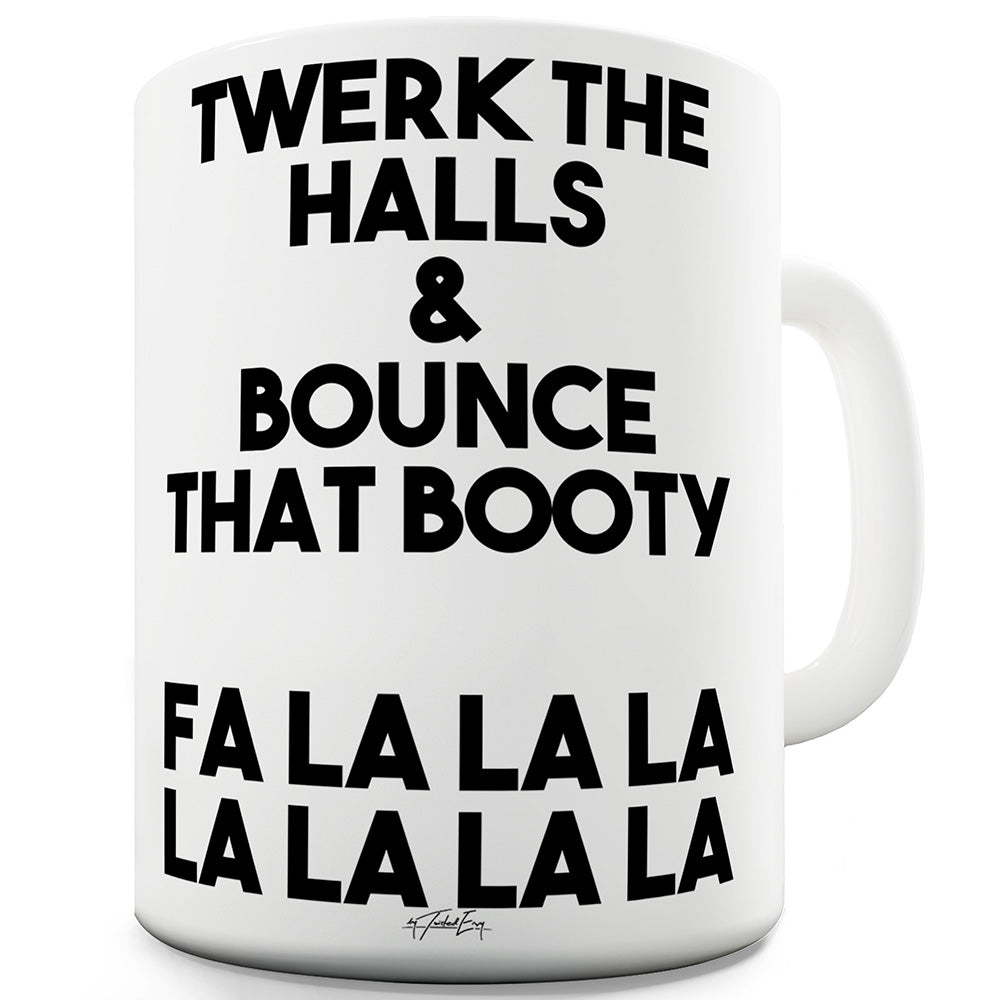 Twerk The Halls Funny Coffee Mug