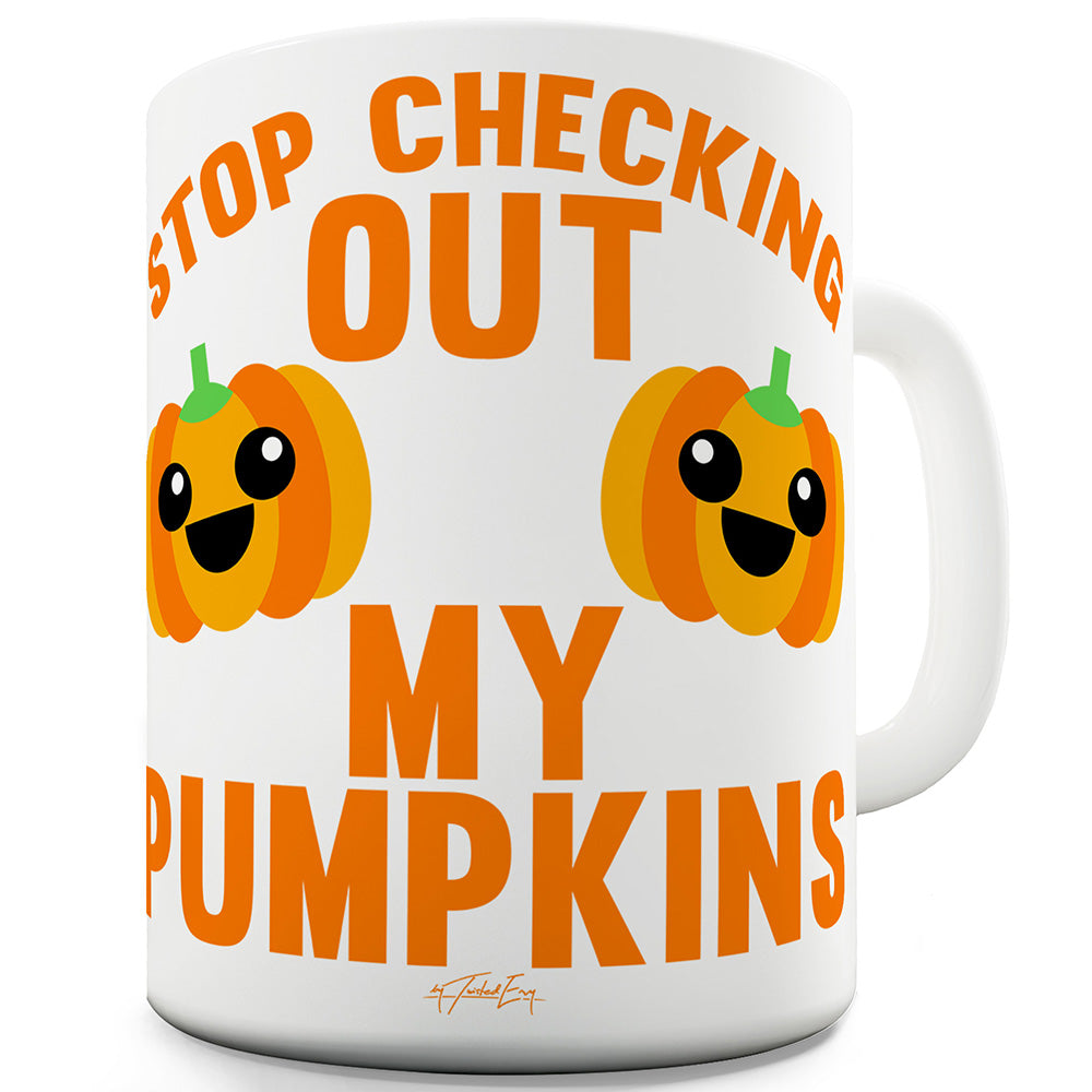 Checking Out My Pumpkins Ceramic Mug Slogan Funny Cup