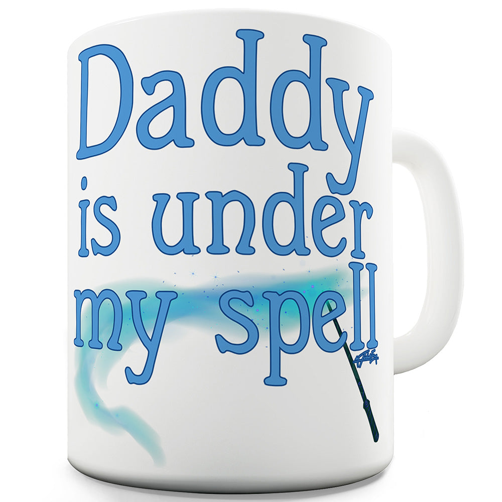 Daddy Is Under My Spell Funny Novelty Mug Cup