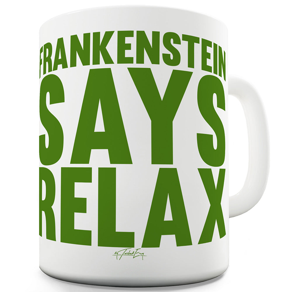 Frankenstein Says Relax Funny Mugs For Friends
