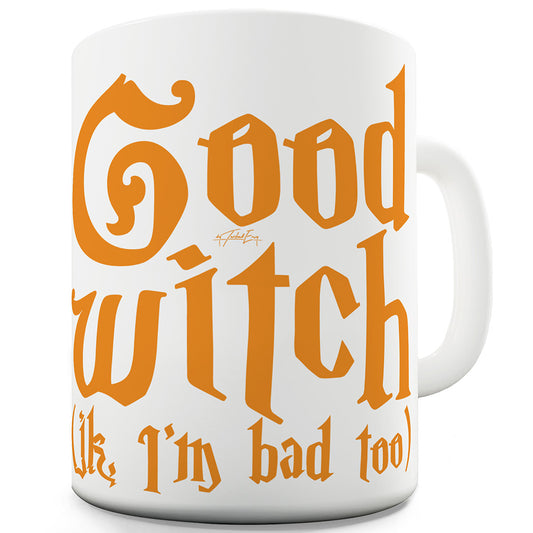 Good Witch I'm Bad Too Funny Mugs For Work