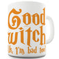 Good Witch I'm Bad Too Funny Mugs For Work