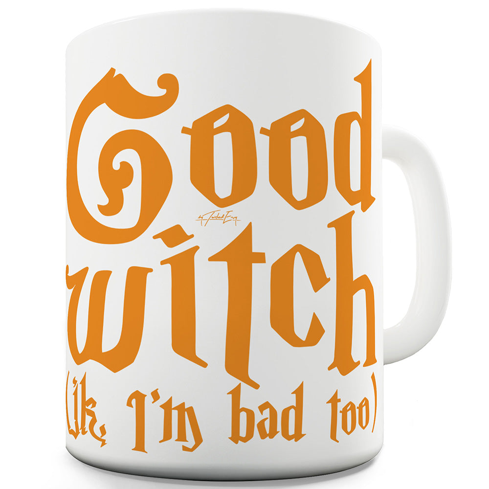 Good Witch I'm Bad Too Funny Mugs For Work
