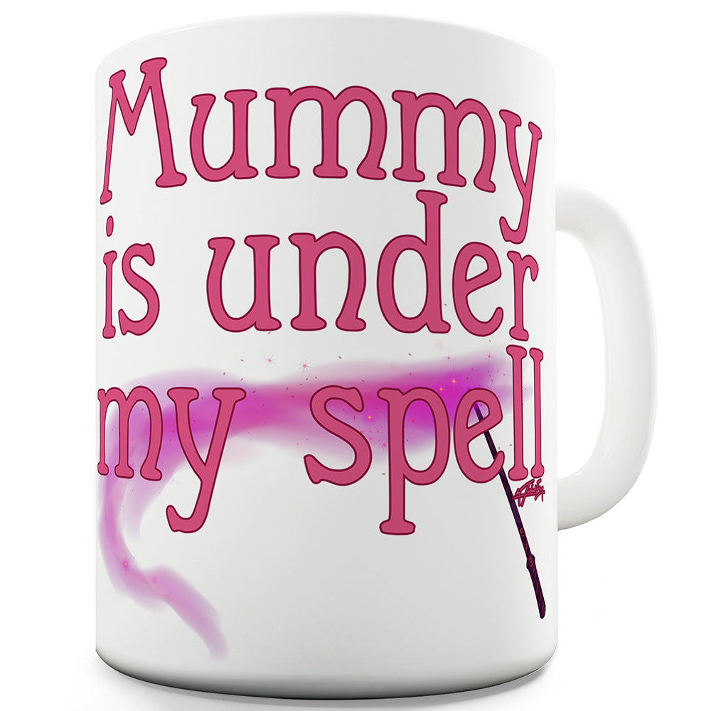 Mummy Is Under My Spell Funny Mugs For Work