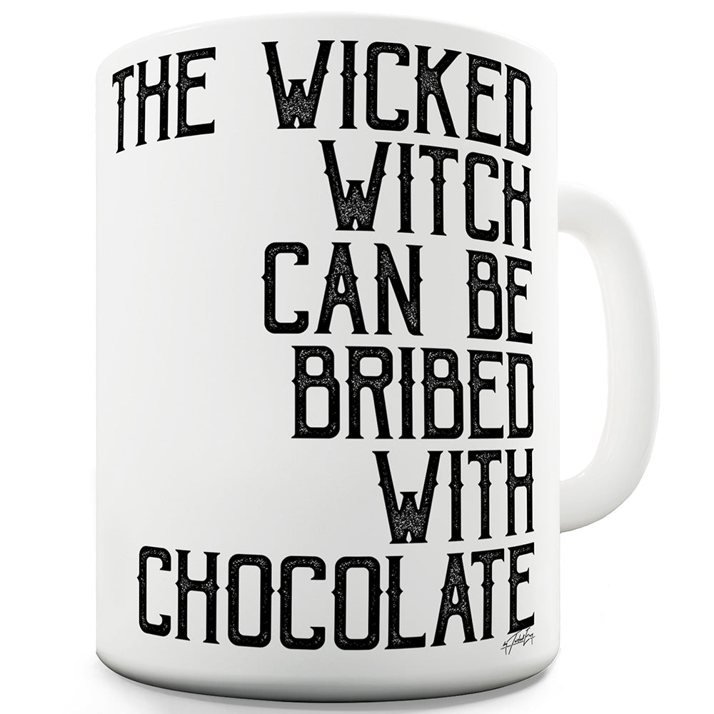 The Wicked Witch Can Be Bribed Funny Mugs For Women