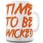 Time To Be Wicked Funny Mugs For Men Rude