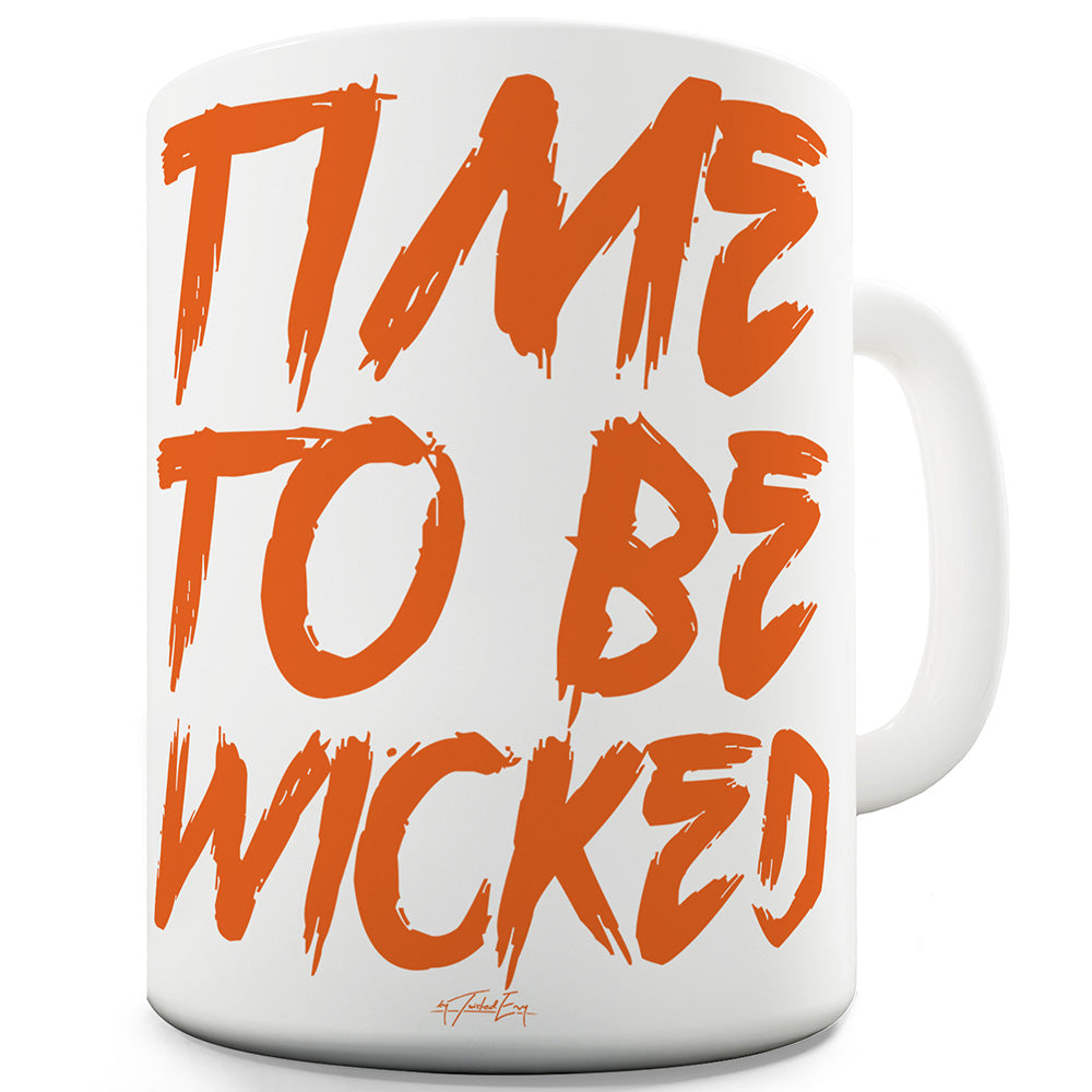 Time To Be Wicked Funny Mugs For Men Rude