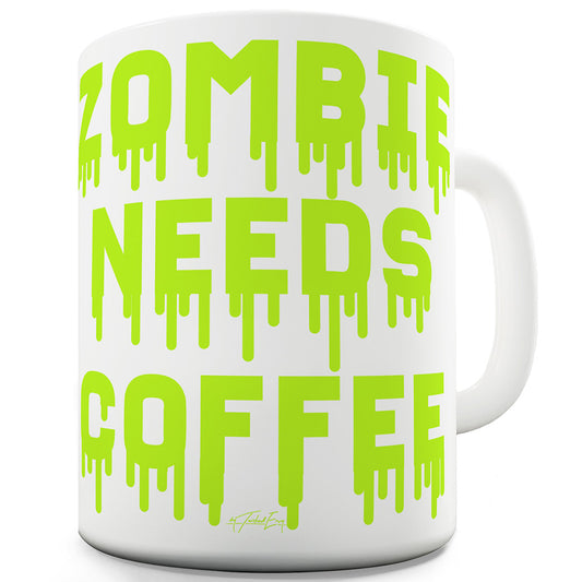 Zombie Needs Coffee Ceramic Tea Mug