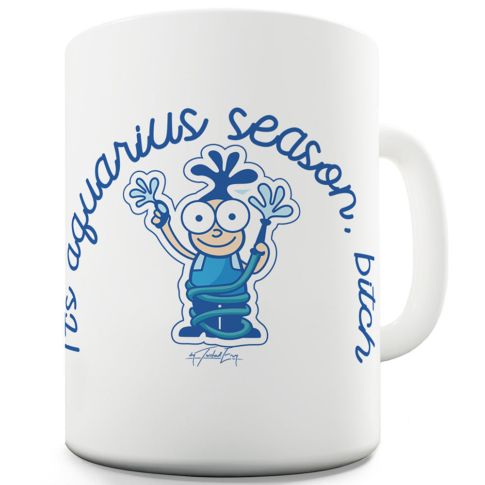 It's Aquarius Season B#tch Ceramic Mug