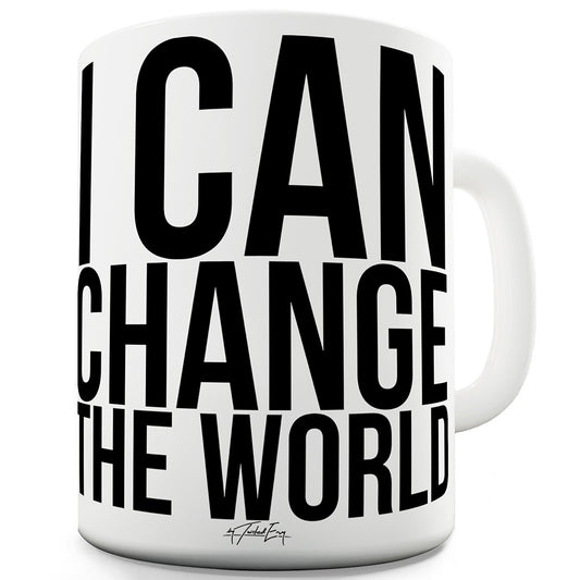 I Can Change The World Funny Coffee Mug