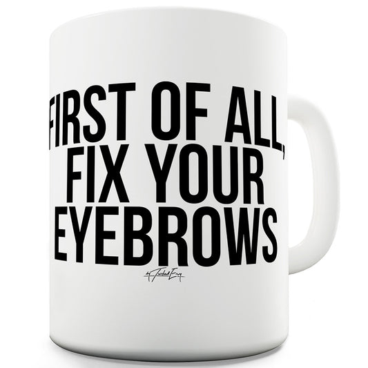 Fix Your Eyebrows Funny Mugs For Men Rude