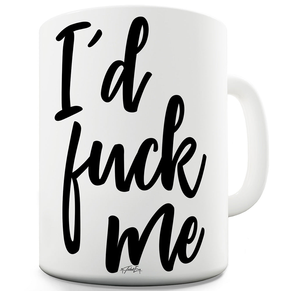 I'd F#ck Me Funny Mug