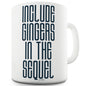 Include Gingers In The Sequel Funny Mugs For Coworkers