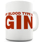 My Blood Type Is Gin Funny Mugs For Friends