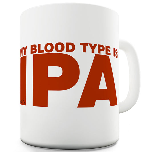 My Blood Type Is IPA Mug - Unique Coffee Mug, Coffee Cup