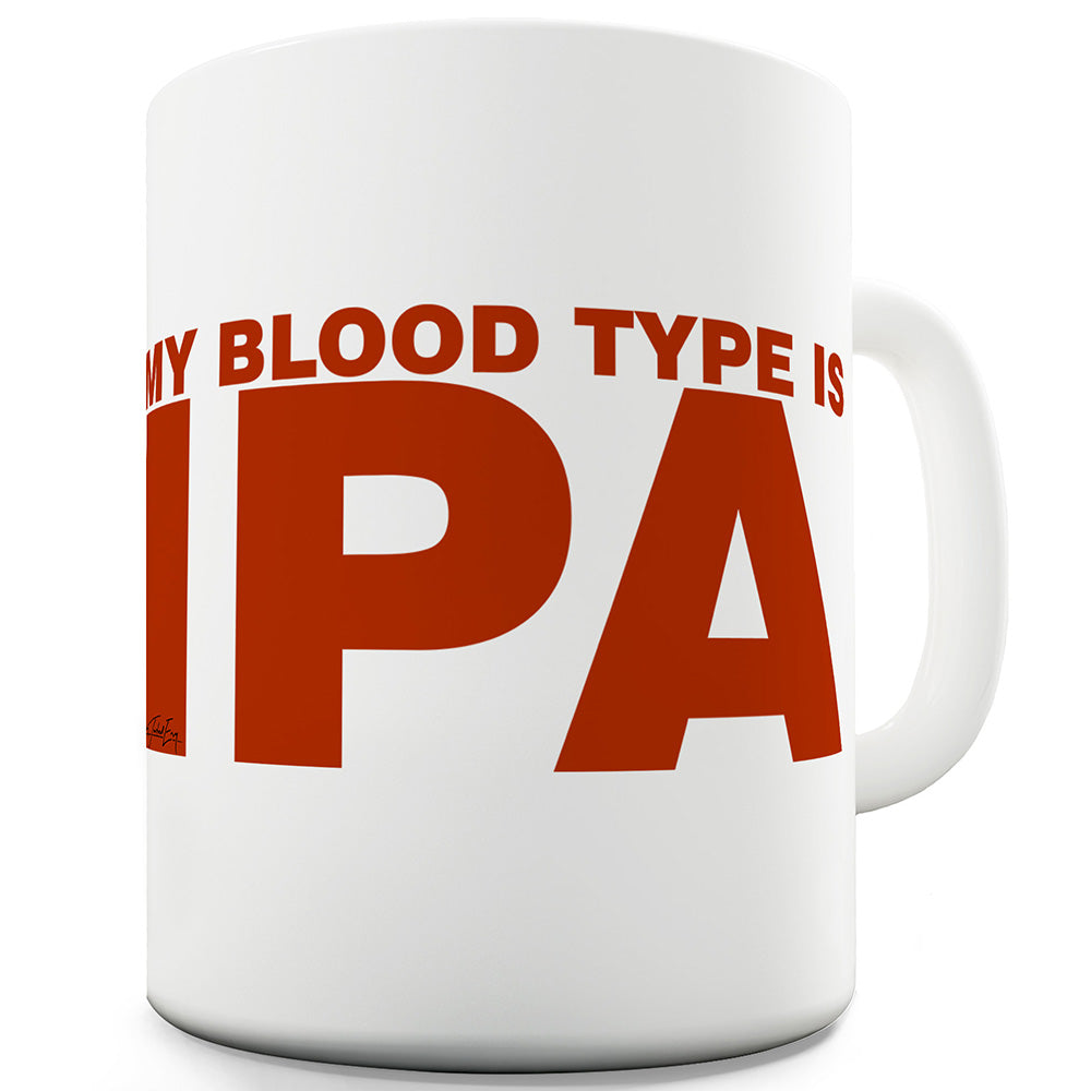 My Blood Type Is IPA Mug - Unique Coffee Mug, Coffee Cup