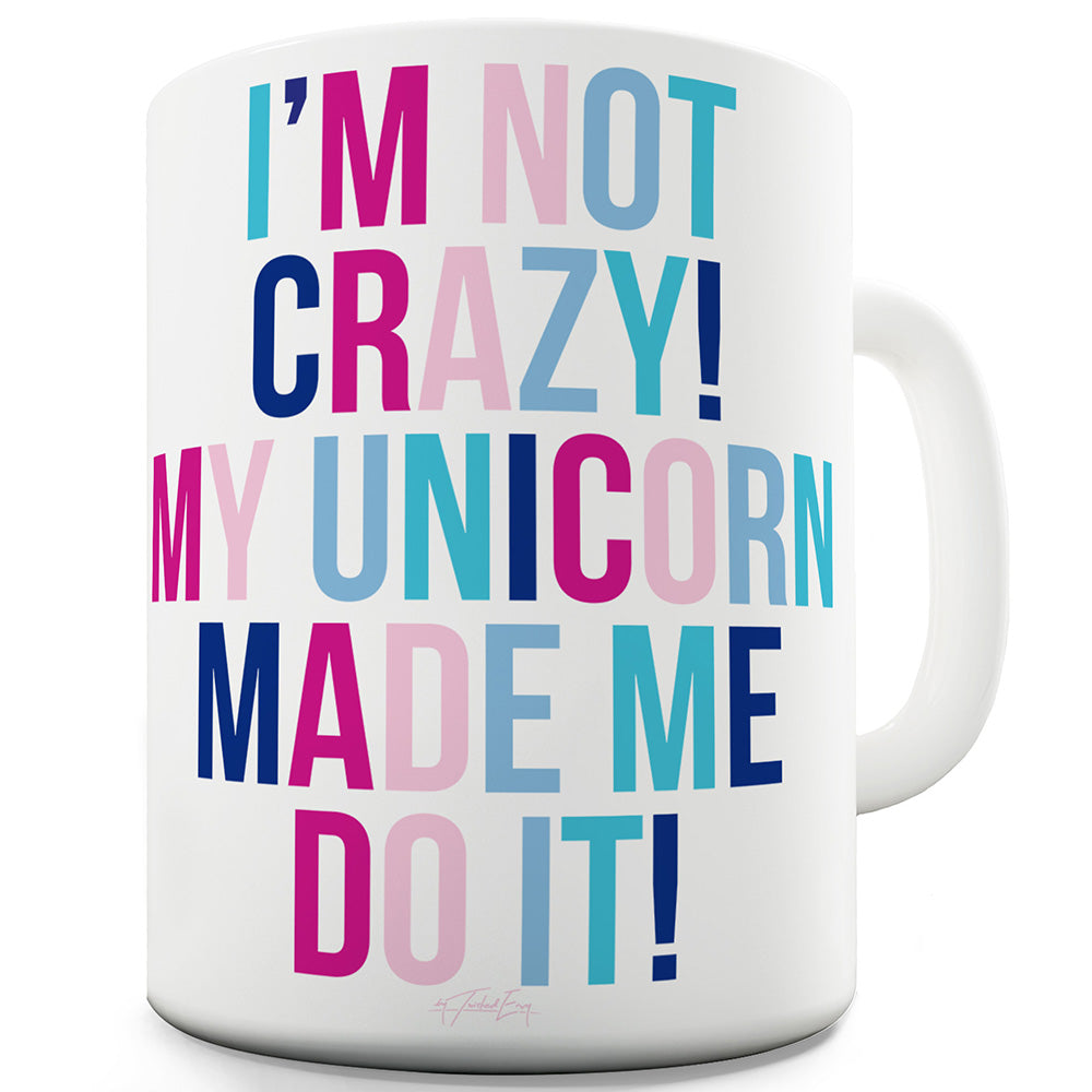 My Unicorn Made Me Do It Funny Mugs For Men Rude