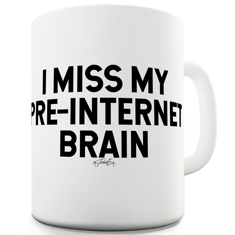 I Miss My Pre-Internet Brain Funny Coffee Mug