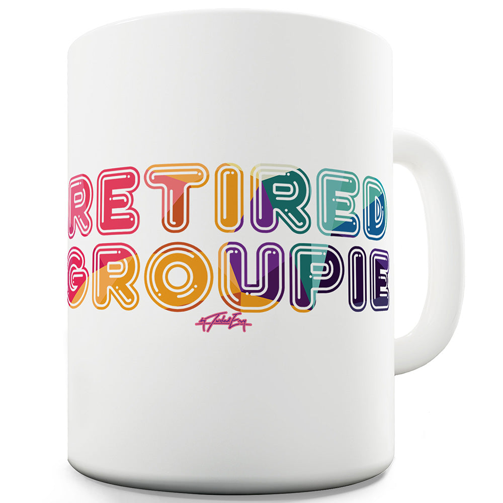 Retired Groupie Funny Mugs For Men Rude