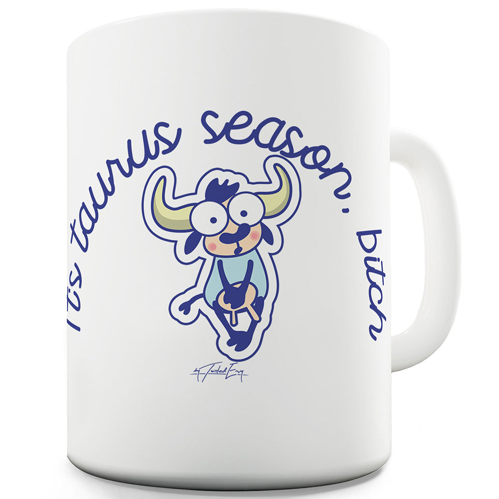 It's Taurus Season B#tch Ceramic Novelty Gift Mug