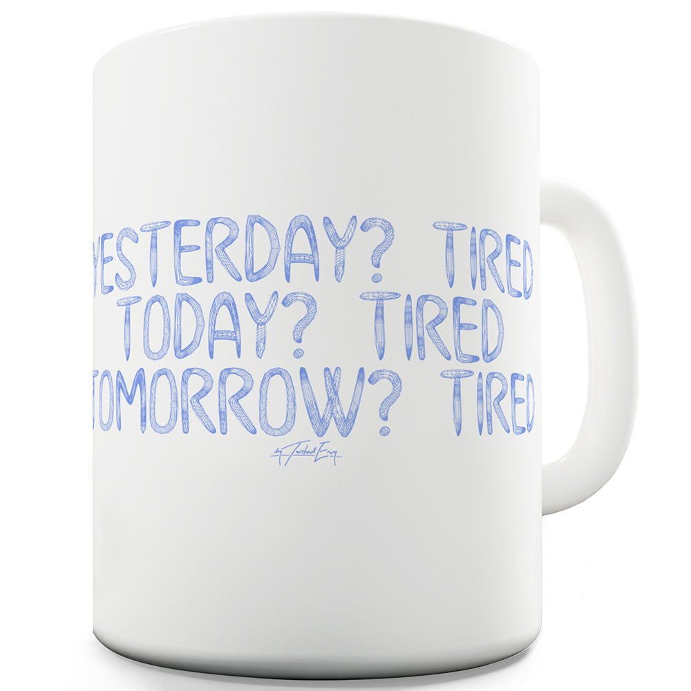 Tired Tired Tired Ceramic Mug