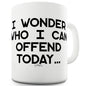 Who I Can Offend Today Ceramic Novelty Mug