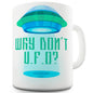 Why Don't U.F.O Funny Mugs For Friends