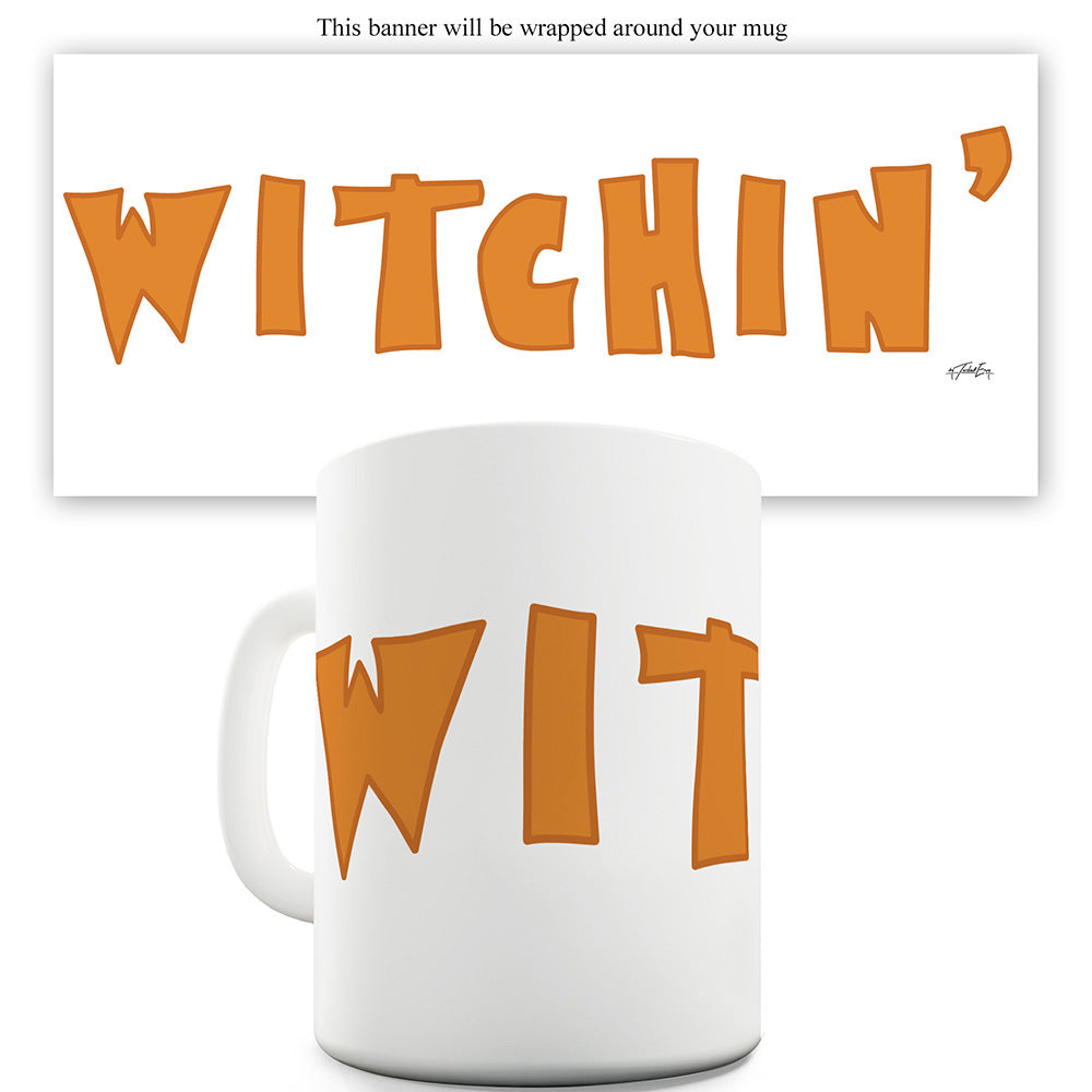 Witchin' Funny Mugs For Men Rude