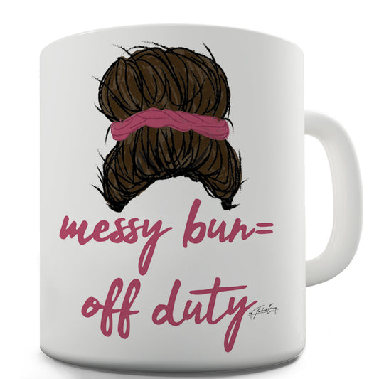 Messy Bun Off Duty Funny Novelty Mug Cup