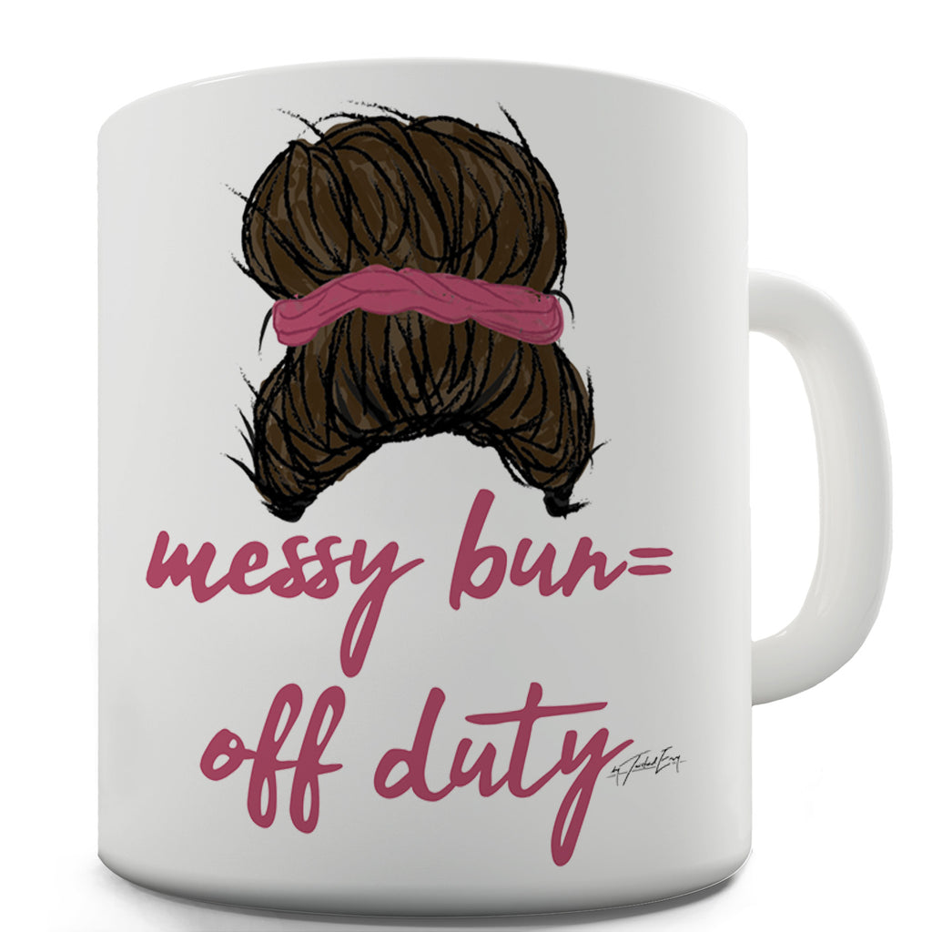 Messy Bun Off Duty Funny Novelty Mug Cup
