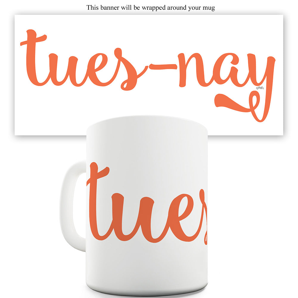 Tues-nay Funny Mugs For Men Rude